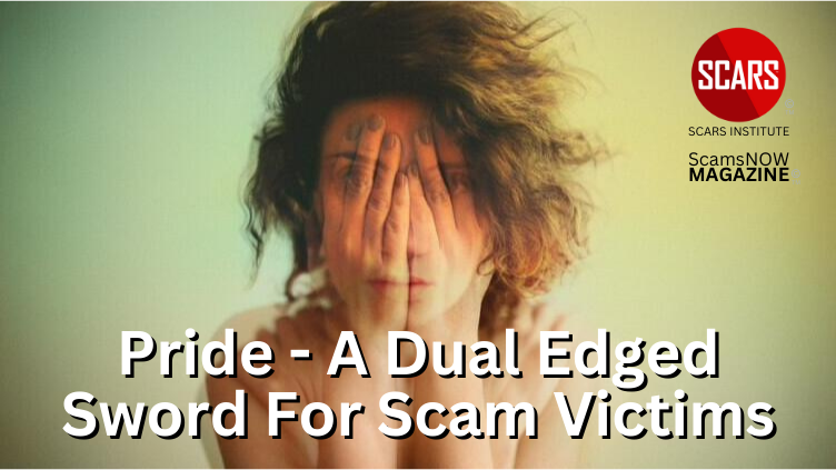 Pride - A Dual Edged Sword For Scam Victims 2023 - on SCARS ScamsNOW.com