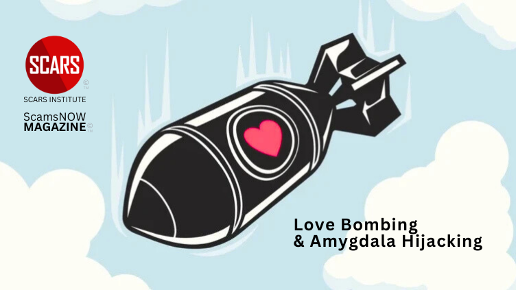 Love Bombing & Amygdala Hijacked Scam Victims - Love Is Chemical After All - 2024 - on SCARS Institute ScamsNOW.com - The Magazine of Scams Fraud and Cybercrime