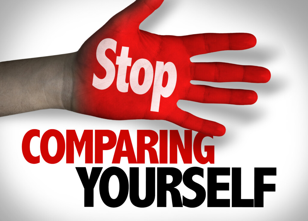 Comparisons -- Stop Comparing Yourself to Others