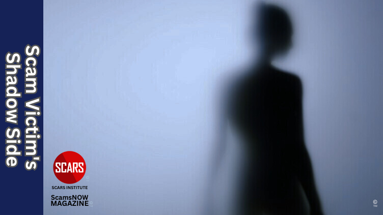 Scam Victim's Shadow Side And What It Means For Recovery - 2024 - on SCARS Institute ScamsNOW.com - The Magazine of Scams, Scam Victims, and Scam Psychology