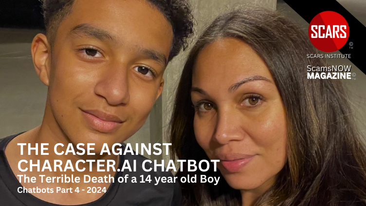 The Case Against Character.AI Chatbot and the Terrible Death of a 14 year old Boy - Chatbots Part 4 - 2024 - on SCARS Institute ScamsNOW.com - The Magazine of Scams Fraud and Cybercrime