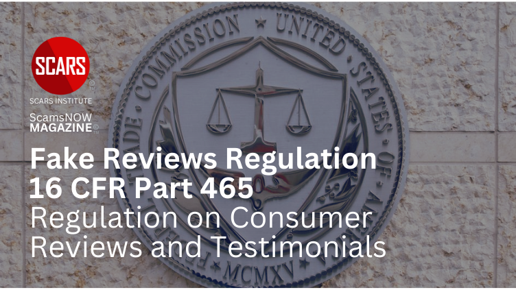 FTC's New Regulation Against Fake Reviews Take Effect - 2024 - on SCARS Institute ScamsNOW.com - The Magazine of Scams Fraud and Cybercrime