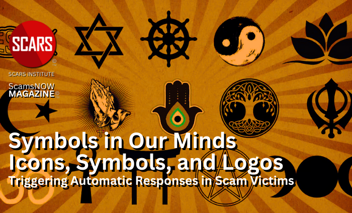 Symbols in Our Minds - Icons, Symbols, and Logos Trigger Automatic Responses in Scam Victims - 2024 - on SCARS Institute ScamsNOW.com - The Magazine of Scams Fraud and Cybercrime