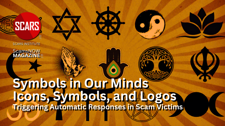 Symbols in Our Minds - Icons, Symbols, and Logos Trigger Automatic Responses in Scam Victims - 2024 - on SCARS Institute ScamsNOW.com - The Magazine of Scams Fraud and Cybercrime