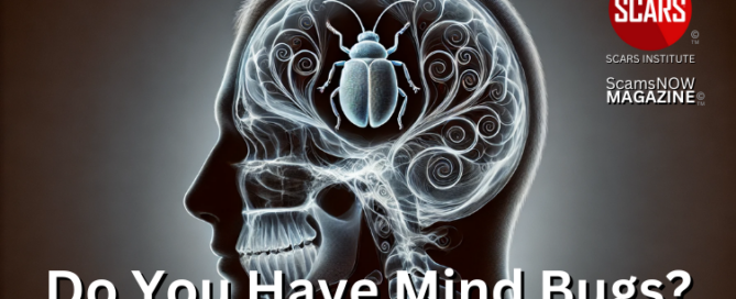 Mind Bugs and Scam Victims - 2024 - on SCARS Institute ScamsNOW.com - The Magazine of Scams