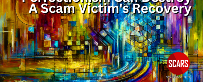 Perfectionism Can Destroy a Scam Victim's Recovery - 2024 - on SCARS Institute ScamsNOW.com - The Magazine of Scams Fraud and Cybercrime