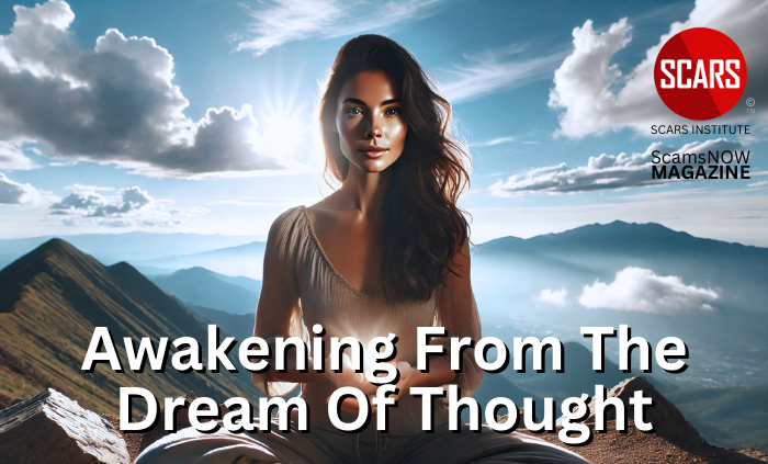 Awakening from the Dream of Thought for Scam Victims - 2025 - on SCARS Institute ScamsNOW.com - The Magazine of Scams