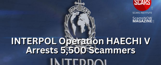 INTERPOL Operation HAECHI V - Arrests 5,500 Scammers in 40 Countries - 2024 - on SCARS Institute ScamsNOW.com - The Magazine of Scams