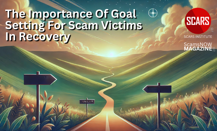 The Importance of Goal Setting for Scam Victims in Recovery - 2024 - on SCARS Institute ScamsNOW.com - The Magazine of Scams