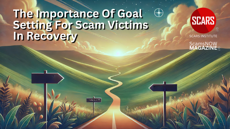 The Importance of Goal Setting for Scam Victims in Recovery - 2024 - on SCARS Institute ScamsNOW.com - The Magazine of Scams