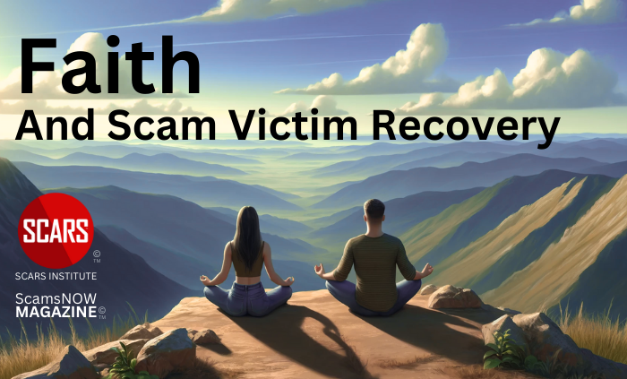 Faith - What Is It and Why Does It Matter to Scam Victim? - 2024 - on SCARS Institute ScamsNOW.com - The Magazine of Scams