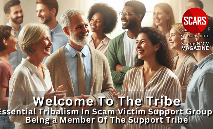 Essential Tribalism in Scam Victim Support Groups - Being a Member of the Support Tribe - 2025 - on SCARS Institute ScamsNOW.com - The Magazine of Scams