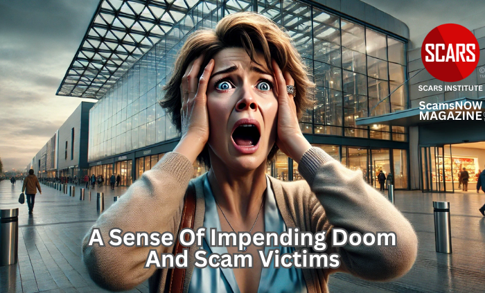 A Sense of Impending Doom and Scam Victims - 2025 - on SCARS Institute ScamsNOW.com - The Magazine of Scams