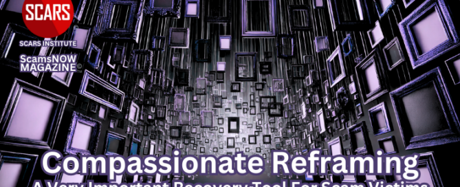 Compassionate Reframing - a Very Important Recovery Tool for Scam Victims - 2025 - on SCARS Institute ScamsNOW.com - The Magazine of Scams