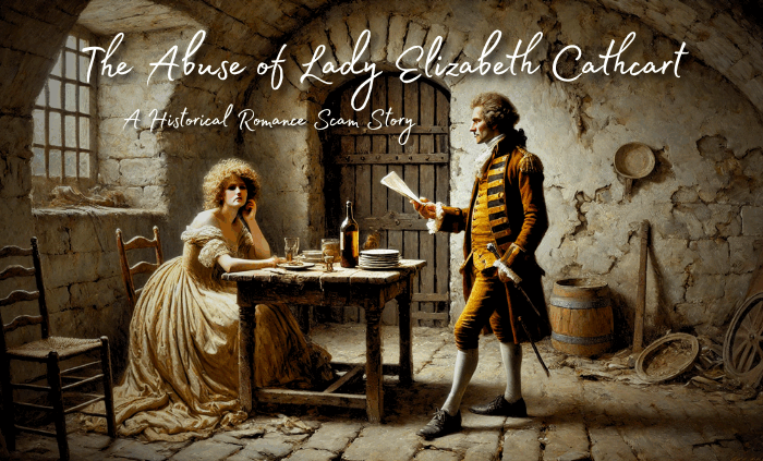 The Abuse of Lady Elizabeth Cathcart - A Historical Romance Scam Story - 2025