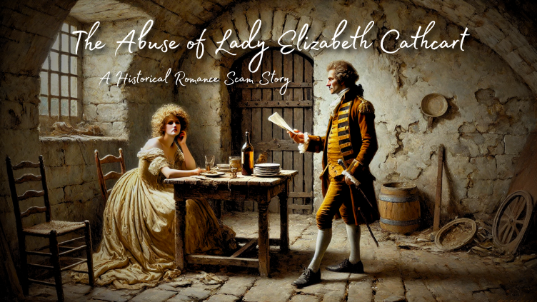 The Abuse of Lady Elizabeth Cathcart - A Historical Romance Scam Story - 2025