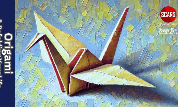 Origami and Refolding Your Life for Recovery - 2025 - on SCARS Institute ScamsNOW.com - The Magazine of Scams, Scam Victims, and Scam Psychology