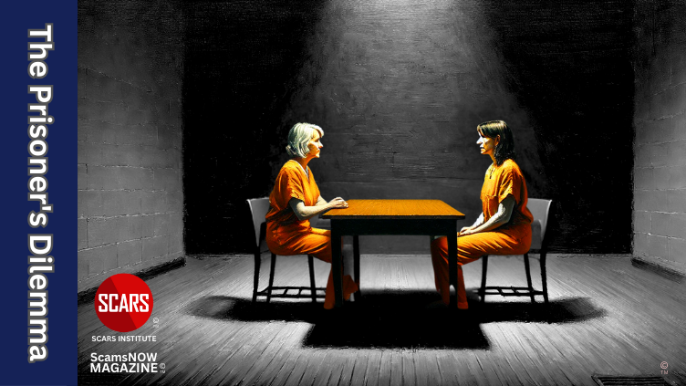 The Prisoner's Dilemma - Something Every Scam Survivor Needs to Understand - 2025 - on SCARS Institute ScamsNOW.com - The Magazine of Scams, Scam Victims, and Scam Psychology