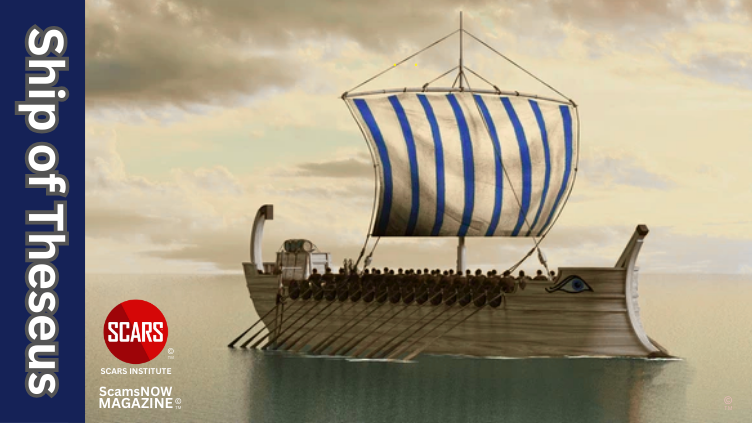 Ship of Theseus - A Reflection on Change - 2025 - on SCARS Institute ScamsNOW.com - The Magazine of Scams, Scam Victims, and Scam Psychology