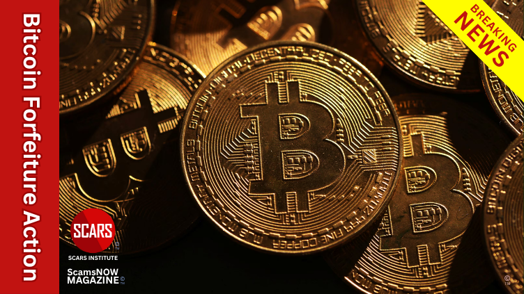 Record Breaking Bitcoin Forfeiture Action - 2025 - on SCARS Institute ScamsNOW.com - The Magazine of Scams, Scam Victims, and Scam Psychology