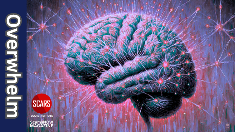 Overwhelm - When Your Mind Feels Like a Ton of Brick Just Fell On It - 2025 - on SCARS Institute ScamsNOW.com - The Magazine of Scams, Scam Victims, and Scam Psychology