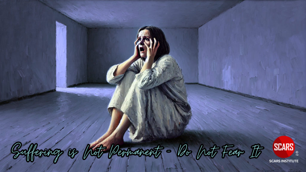 Suffering is Not Permanent - Do Not Fear It