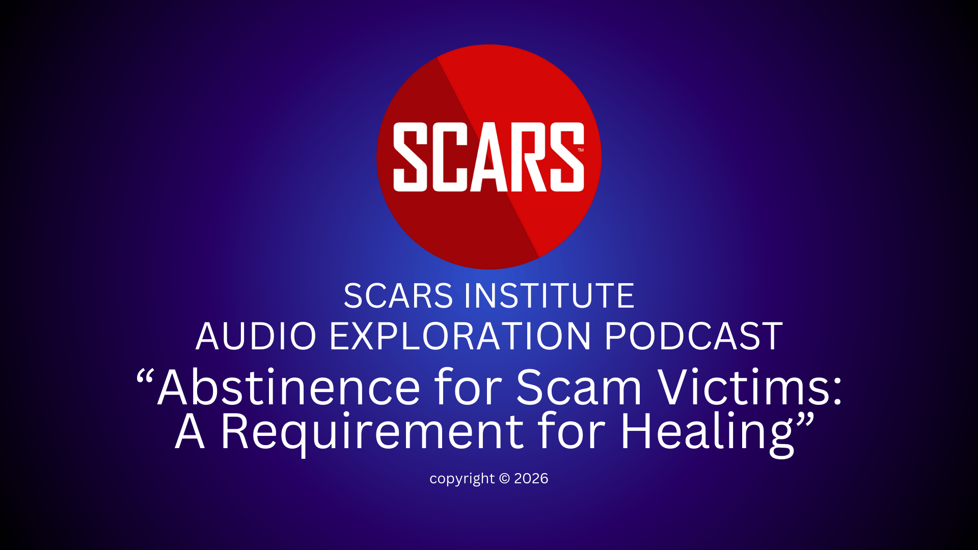 SCARS Institute Exploration Podcast #2 - Abstinence for Scam Victims: A Requirement for Healing