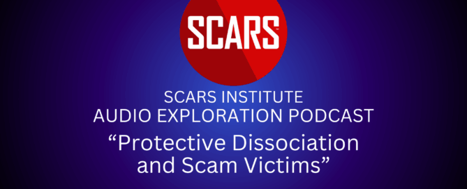 SCARS Institute Exploration Podcast #6 - Protective Dissociation & Scam Victim Psychology