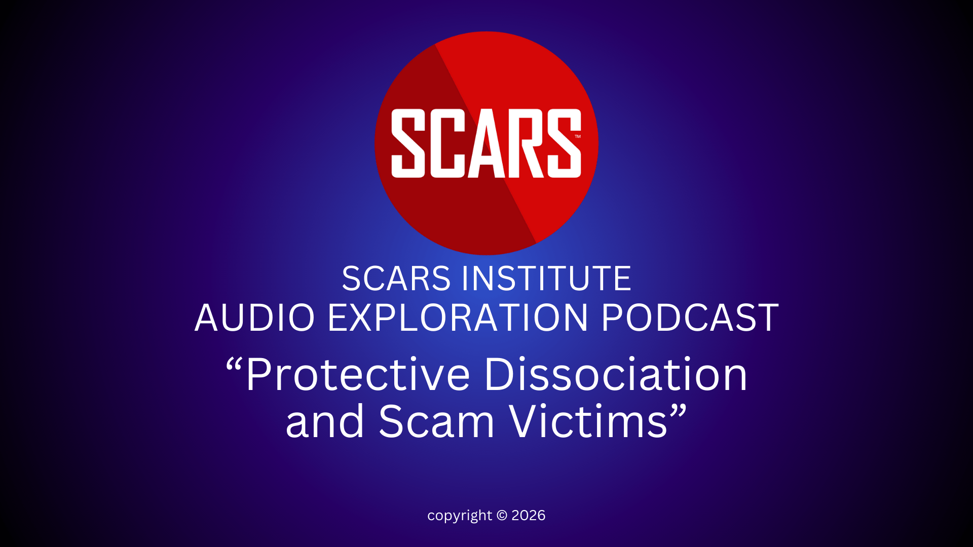 SCARS Institute Exploration Podcast #6 - Protective Dissociation & Scam Victim Psychology