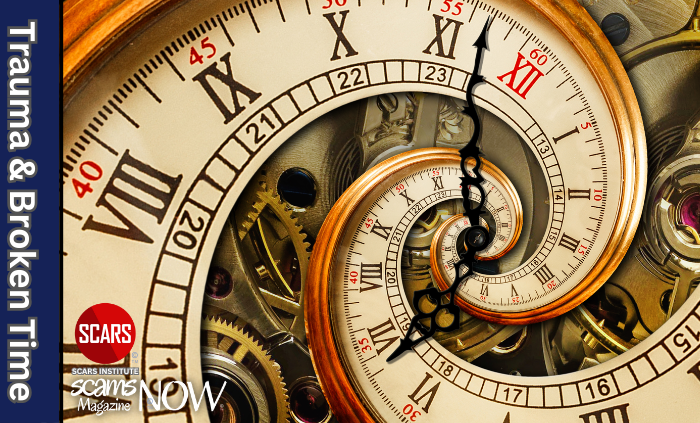 Trauma and a Broken Sense of Time Make Recovery Difficult - 2026 - on SCARS Institute ScamsNOW.com - The Magazine of Scams, Scam Victims, and Scam Psychology