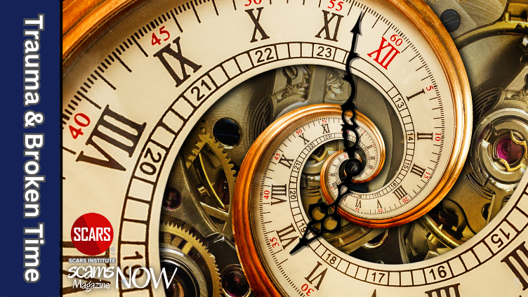 Trauma and a Broken Sense of Time Make Recovery Difficult - 2026 - on SCARS Institute ScamsNOW.com - The Magazine of Scams, Scam Victims, and Scam Psychology